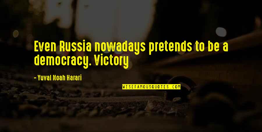 Wasian Quotes By Yuval Noah Harari: Even Russia nowadays pretends to be a democracy.