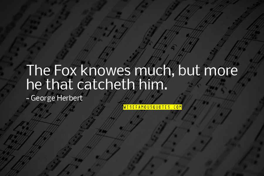 Wasif Ali Quotes By George Herbert: The Fox knowes much, but more he that