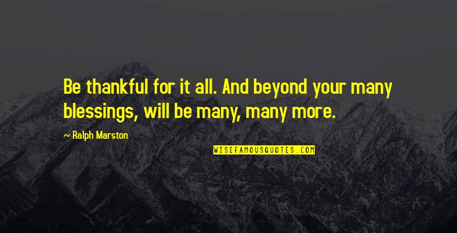 Waskowitz Camp Quotes By Ralph Marston: Be thankful for it all. And beyond your