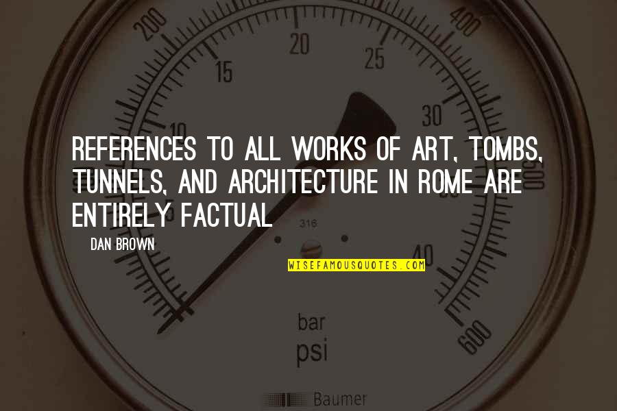 Wasner Metzger Quotes By Dan Brown: References to all works of art, tombs, tunnels,