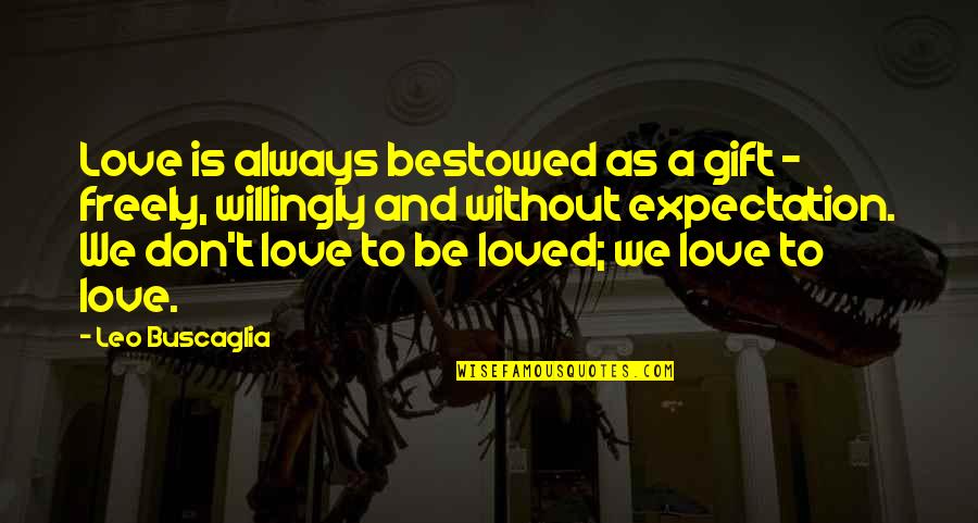 Wasno Dental Quotes By Leo Buscaglia: Love is always bestowed as a gift -