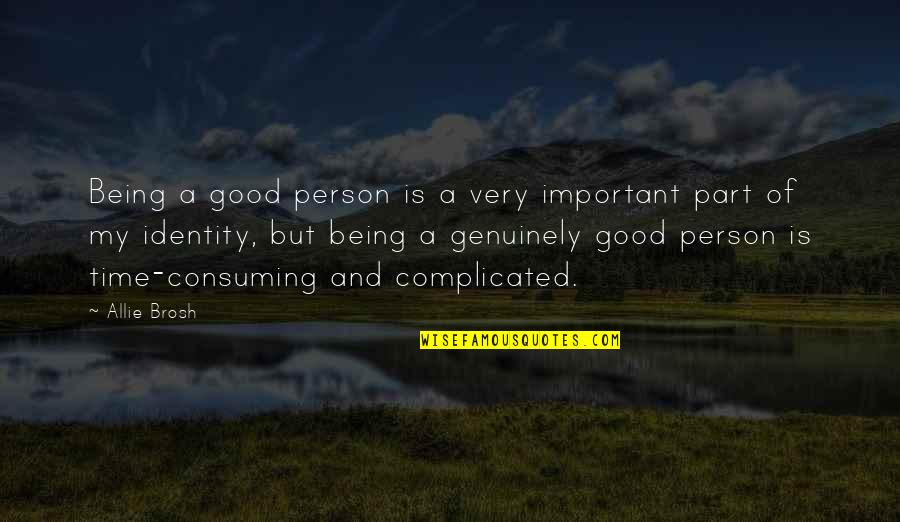 Wassmouth Quotes By Allie Brosh: Being a good person is a very important