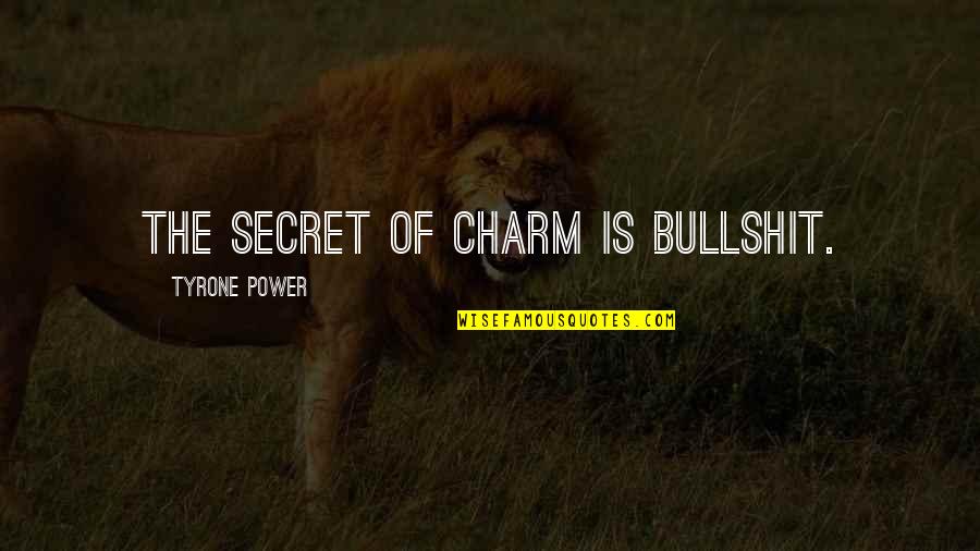 Waste Of Perfect Happiness Quotes By Tyrone Power: The secret of charm is bullshit.