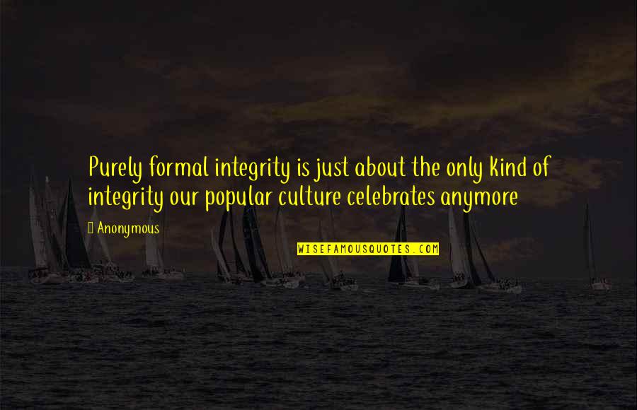 Wastebasket Cabinet Quotes By Anonymous: Purely formal integrity is just about the only