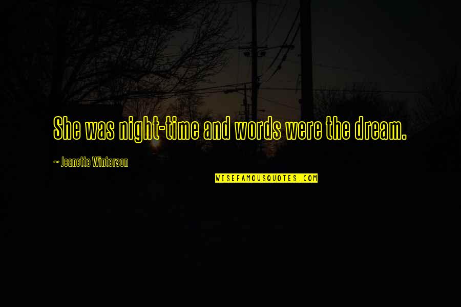 Wasted My Time Love Quotes By Jeanette Winterson: She was night-time and words were the dream.