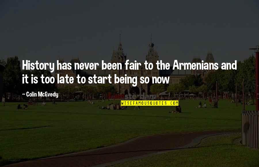 Wasted Tears Quotes By Colin McEvedy: History has never been fair to the Armenians