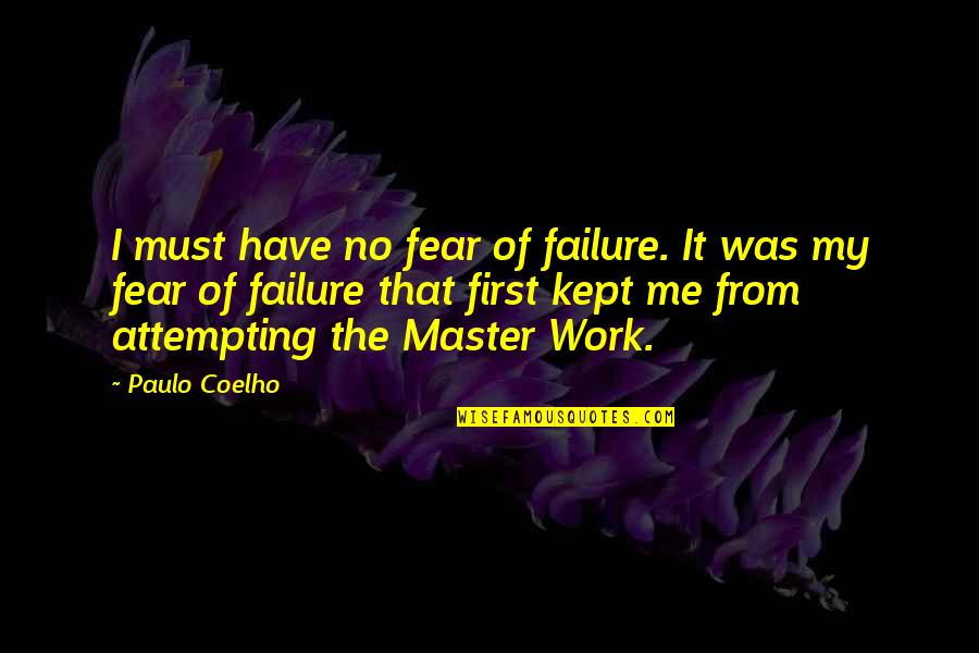 Wasted Tears Quotes By Paulo Coelho: I must have no fear of failure. It