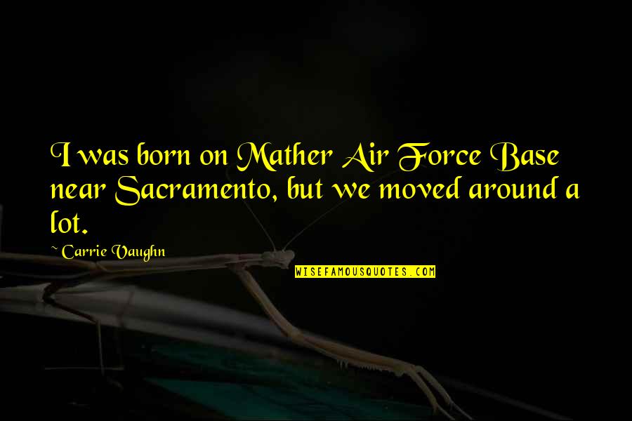 Wasting Tears Quotes By Carrie Vaughn: I was born on Mather Air Force Base