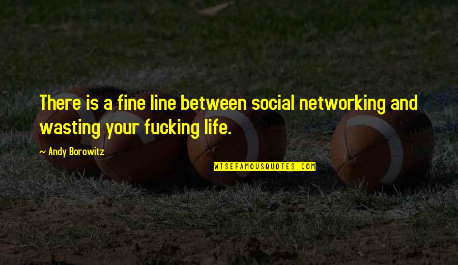 Wasting Your Life Quotes By Andy Borowitz: There is a fine line between social networking