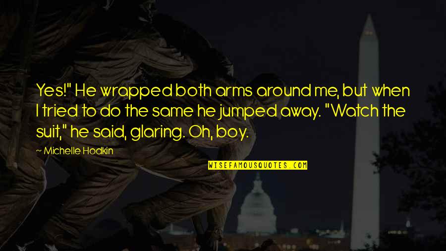 Watch Out Boy Quotes By Michelle Hodkin: Yes!" He wrapped both arms around me, but