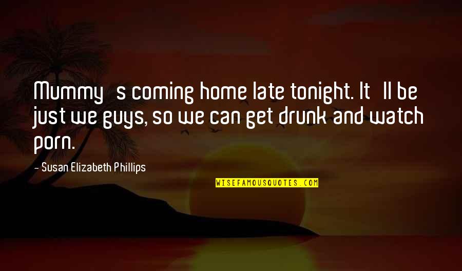 Watch Out I'm Coming Quotes By Susan Elizabeth Phillips: Mummy's coming home late tonight. It'll be just