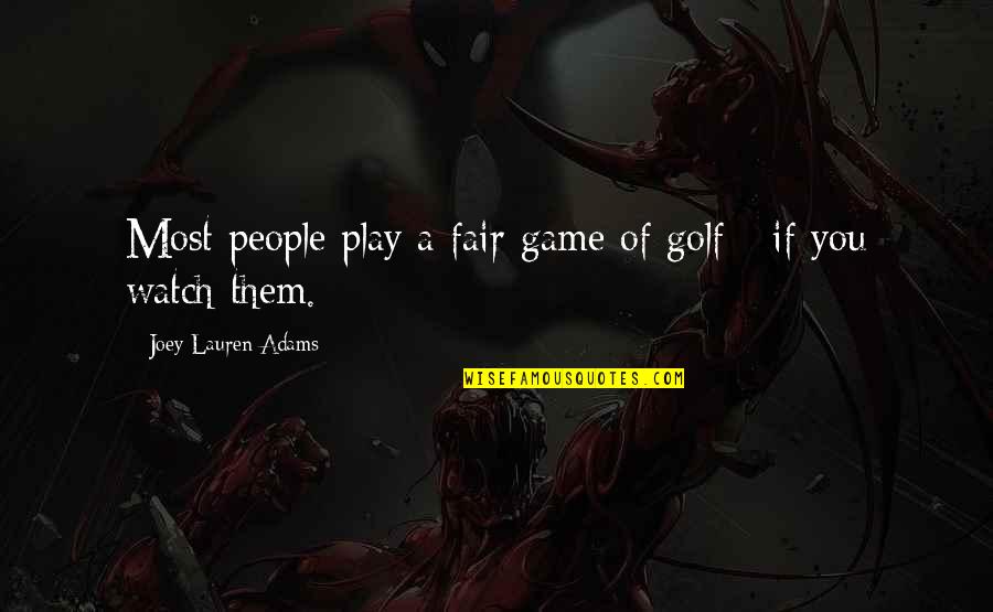 Watch Over Them Quotes By Joey Lauren Adams: Most people play a fair game of golf