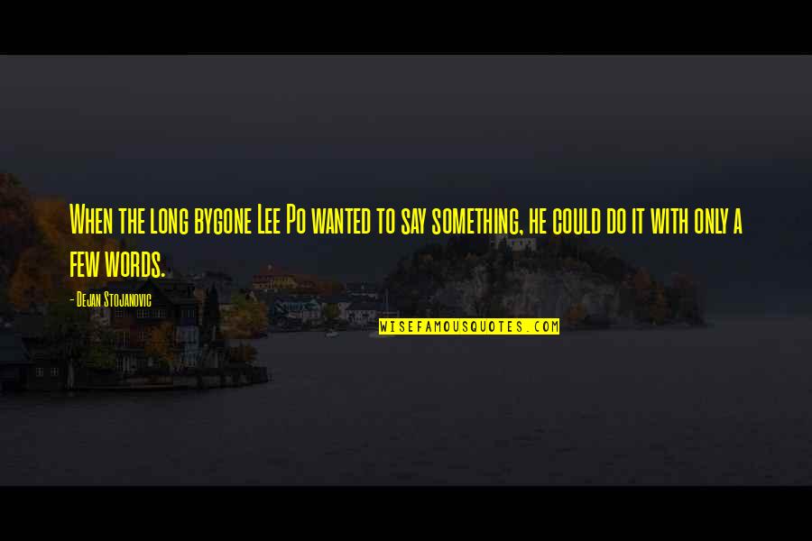 Watches Quotes Quotes By Dejan Stojanovic: When the long bygone Lee Po wanted to