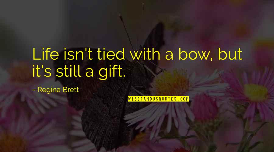 Watching Rugby Quotes By Regina Brett: Life isn't tied with a bow, but it's