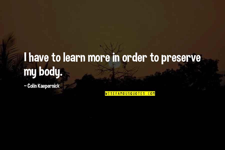 Watching Your Child Make Mistakes Quotes By Colin Kaepernick: I have to learn more in order to