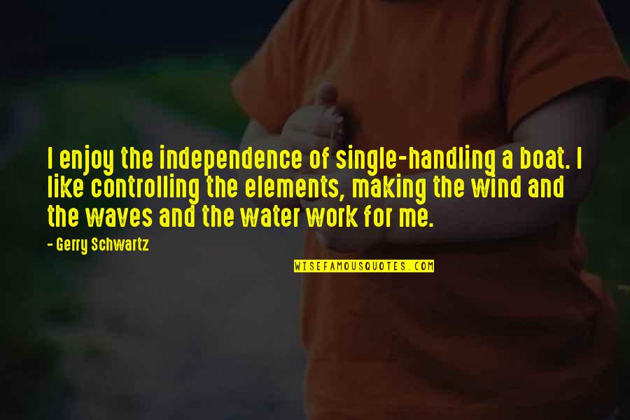 Water Boat Quotes By Gerry Schwartz: I enjoy the independence of single-handling a boat.