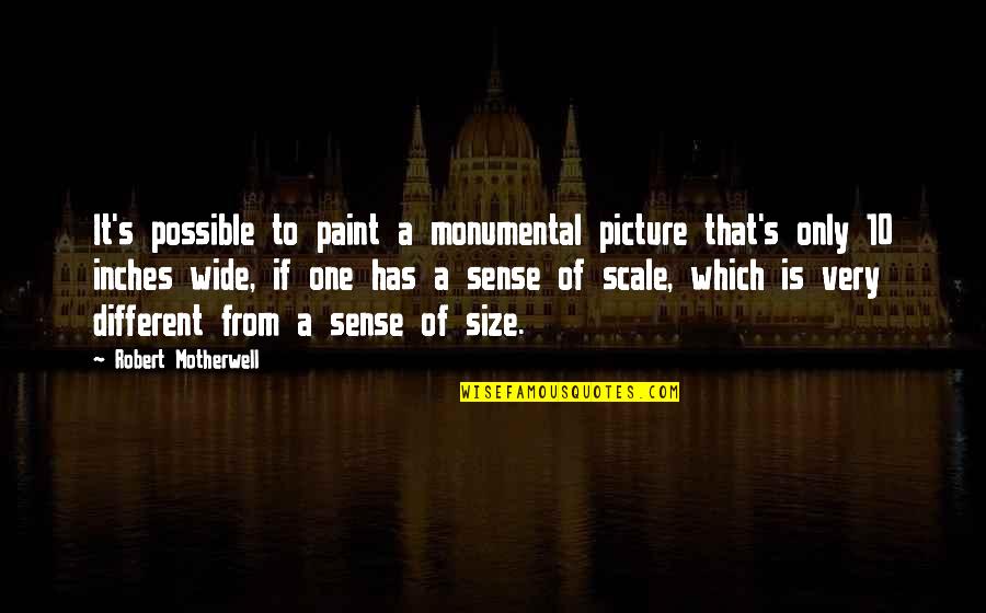 Water Murmuring Quotes By Robert Motherwell: It's possible to paint a monumental picture that's