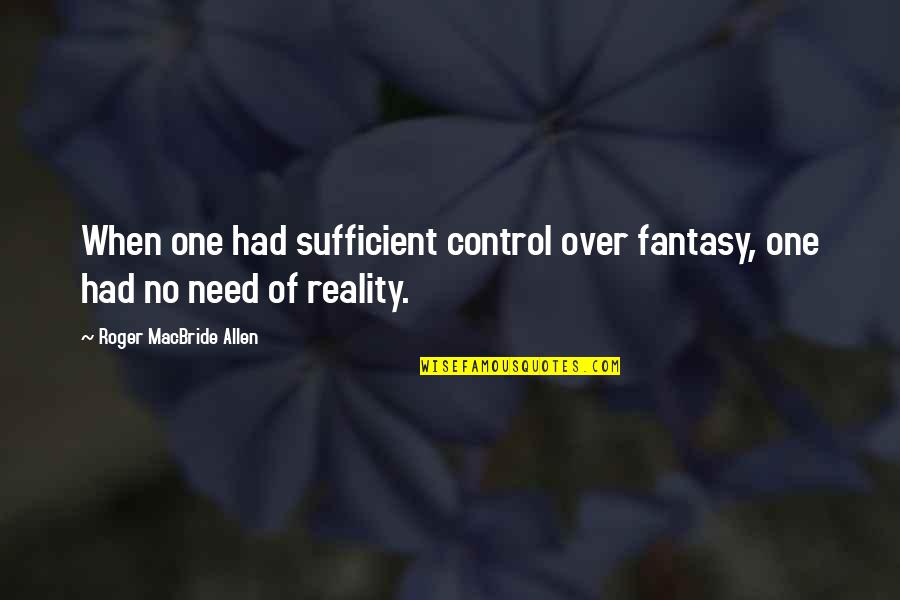 Water Murmuring Quotes By Roger MacBride Allen: When one had sufficient control over fantasy, one