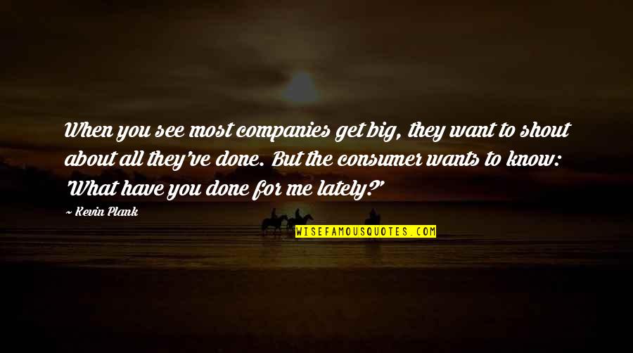 Water Snake Quotes By Kevin Plank: When you see most companies get big, they