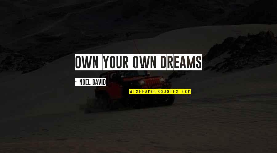 Watercourses Around The World Quotes By Noel David: Own your own dreams