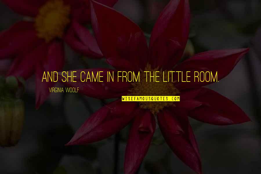 Watercraft Quotes By Virginia Woolf: And she came in from the little room.