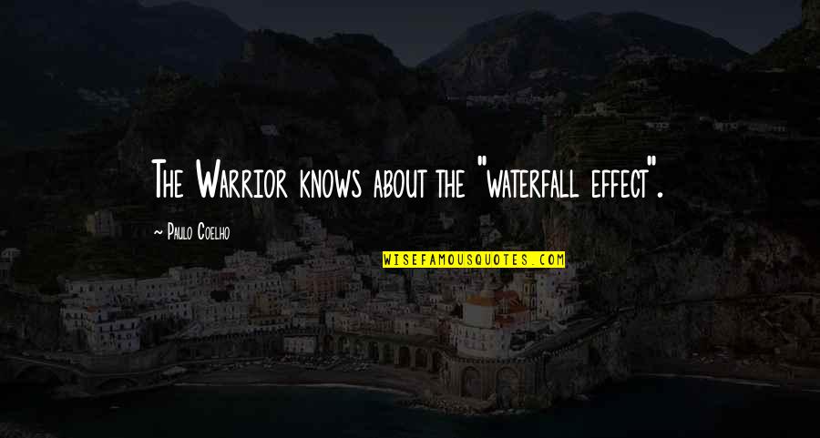 Waterfalls Quotes By Paulo Coelho: The Warrior knows about the "waterfall effect".