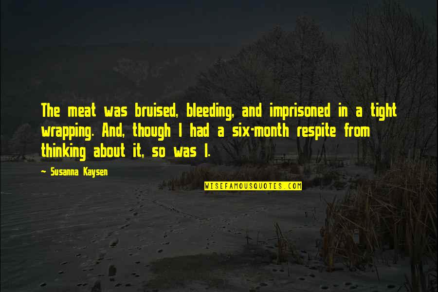 Waterfield Midstream Quotes By Susanna Kaysen: The meat was bruised, bleeding, and imprisoned in