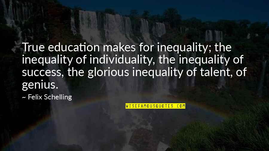 Waterfire Saga Quotes By Felix Schelling: True education makes for inequality; the inequality of