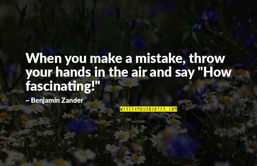 Waterkeyn Marc Quotes By Benjamin Zander: When you make a mistake, throw your hands