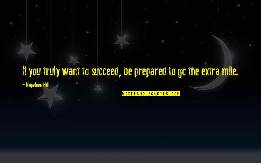 Waterkeyn Marc Quotes By Napoleon Hill: If you truly want to succeed, be prepared