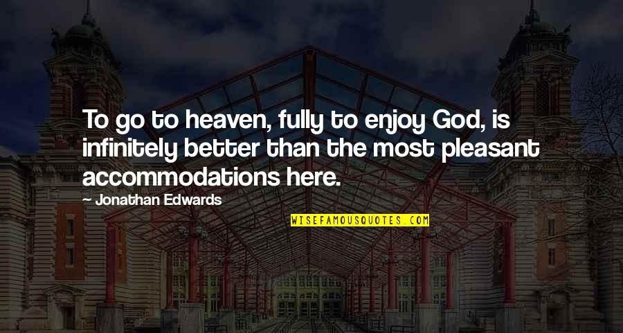 Waterstones Jobs Quotes By Jonathan Edwards: To go to heaven, fully to enjoy God,