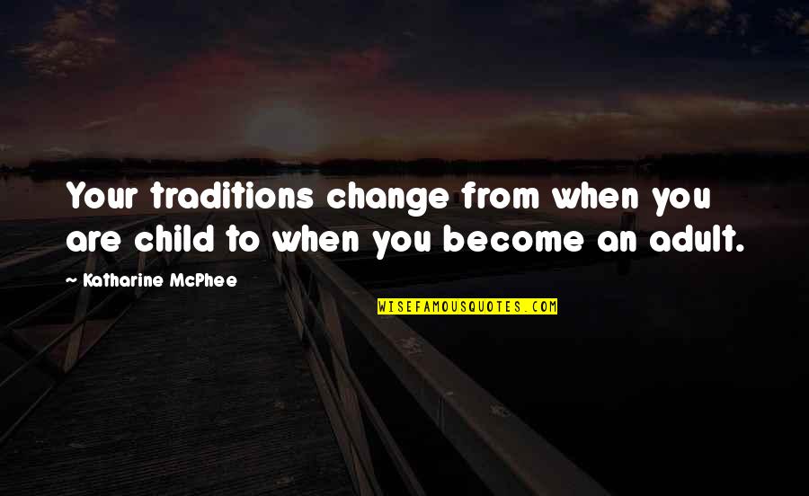 Waterstones Jobs Quotes By Katharine McPhee: Your traditions change from when you are child