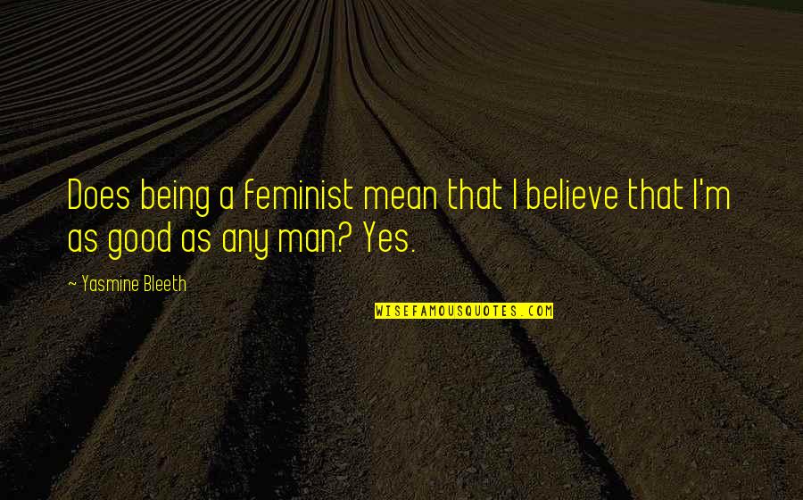 Waterwheels Quotes By Yasmine Bleeth: Does being a feminist mean that I believe