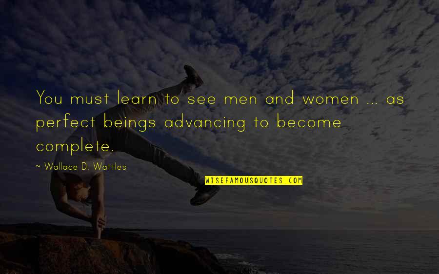 Wattles Quotes By Wallace D. Wattles: You must learn to see men and women