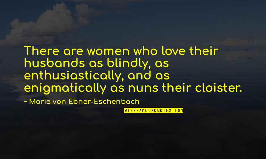 Watts Riots Quotes By Marie Von Ebner-Eschenbach: There are women who love their husbands as