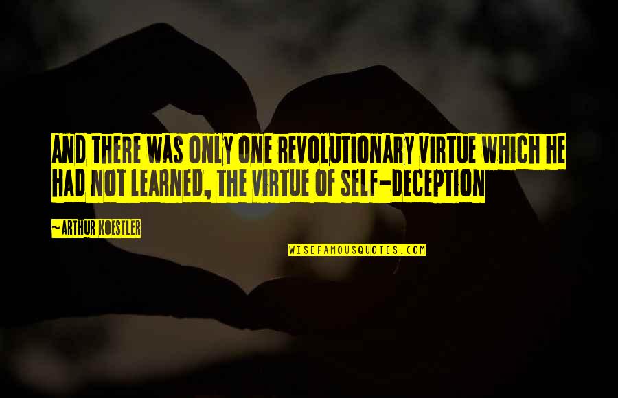 Waul Quotes By Arthur Koestler: and there was only one revolutionary virtue which