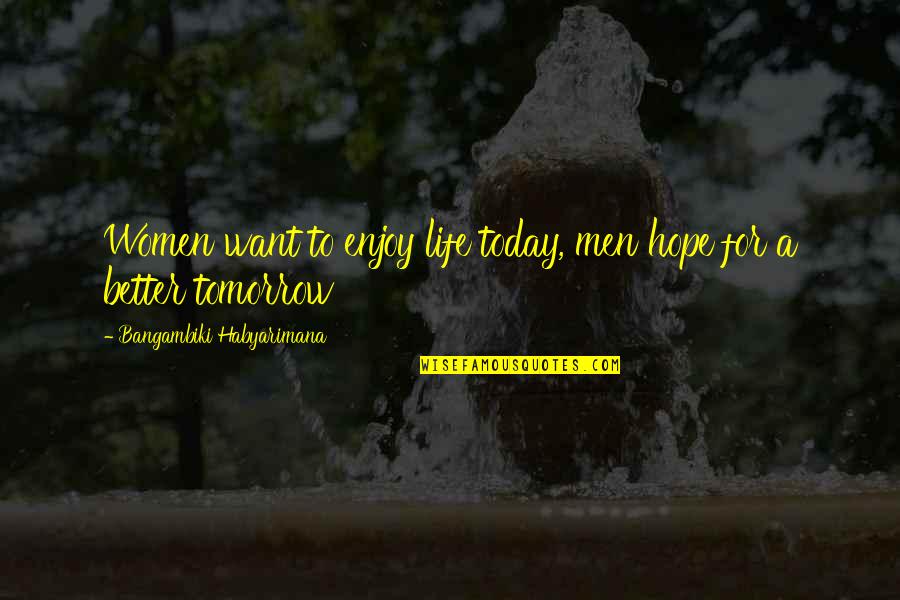 Waveguide Cover Quotes By Bangambiki Habyarimana: Women want to enjoy life today, men hope