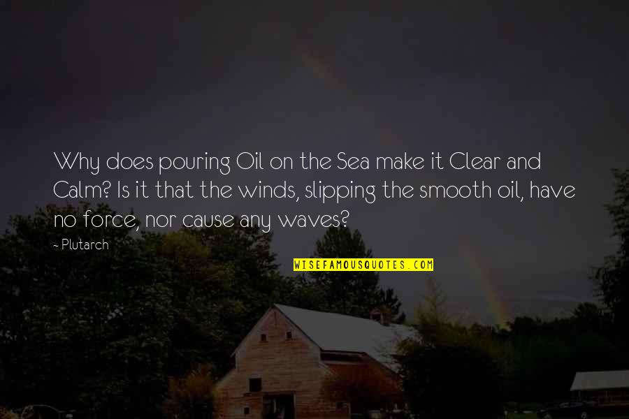 Waves And Wind Quotes By Plutarch: Why does pouring Oil on the Sea make