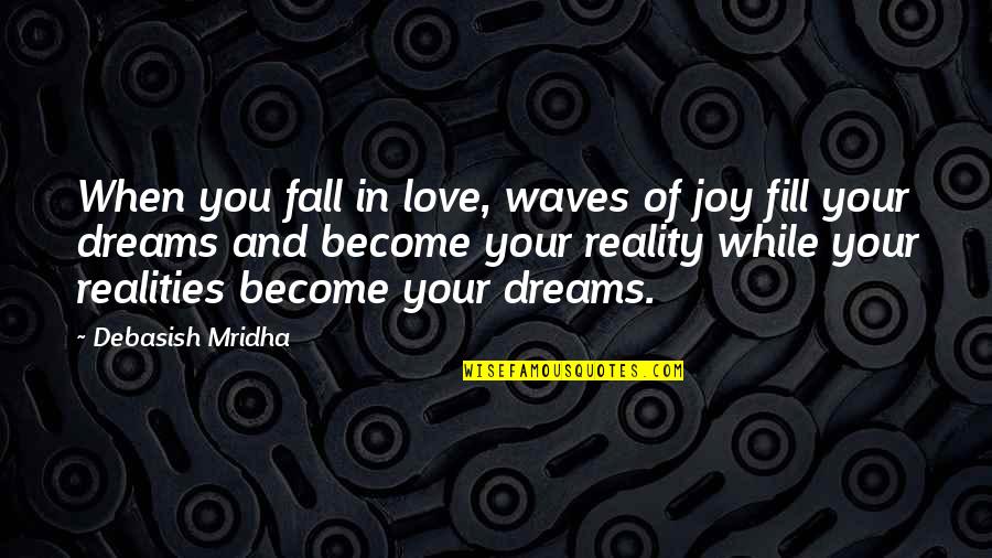 Waves Of Love Quotes By Debasish Mridha: When you fall in love, waves of joy