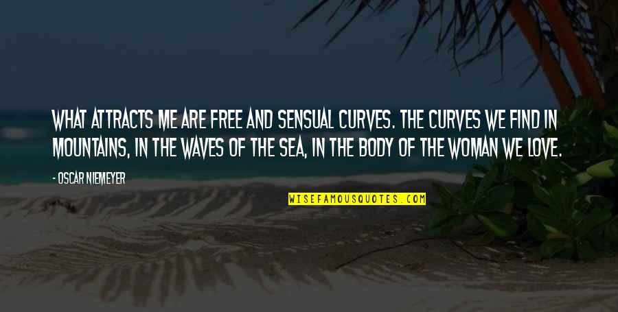 Waves Of Love Quotes By Oscar Niemeyer: What attracts me are free and sensual curves.