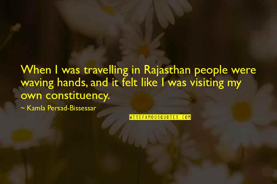 Waving Quotes By Kamla Persad-Bissessar: When I was travelling in Rajasthan people were