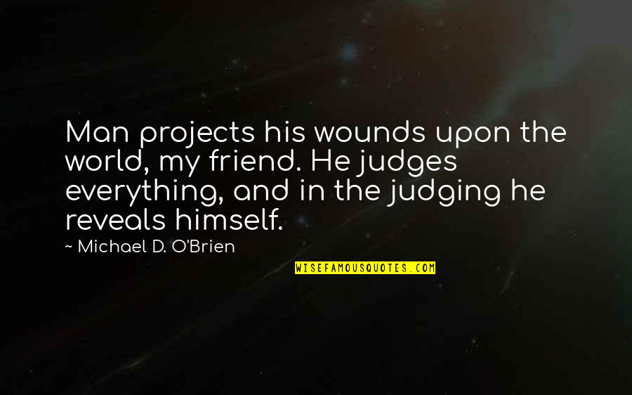 Wawancara Terstruktur Quotes By Michael D. O'Brien: Man projects his wounds upon the world, my