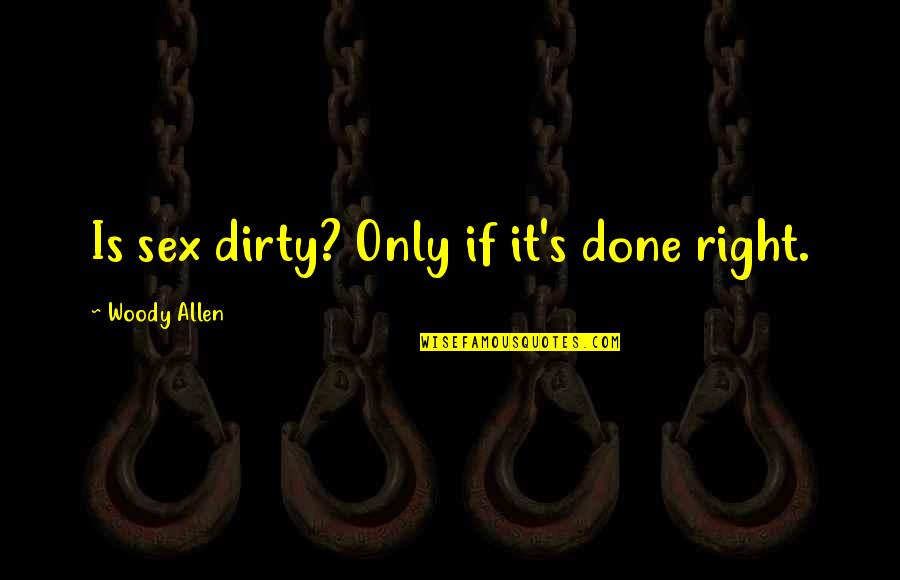 Wawancara Terstruktur Quotes By Woody Allen: Is sex dirty? Only if it's done right.