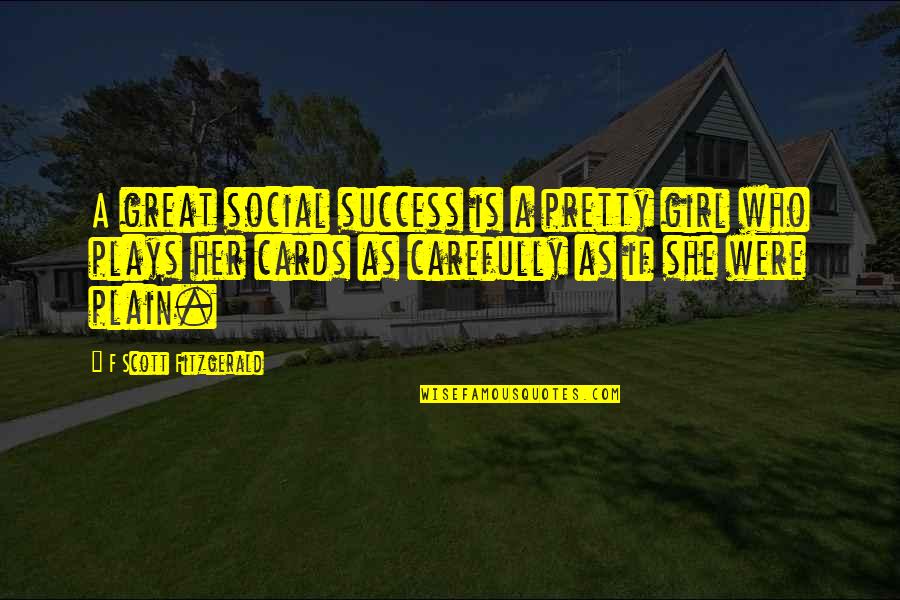 Wawrzyniak Quotes By F Scott Fitzgerald: A great social success is a pretty girl