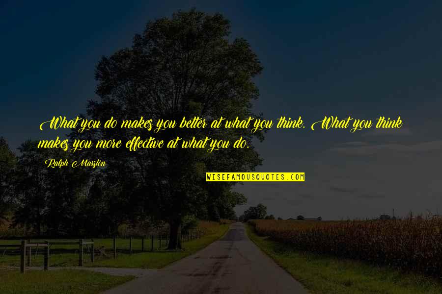 Waxahachie Quotes By Ralph Marston: What you do makes you better at what