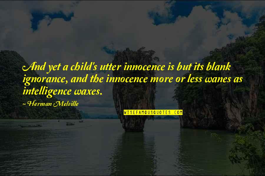 Waxes Quotes By Herman Melville: And yet a child's utter innocence is but