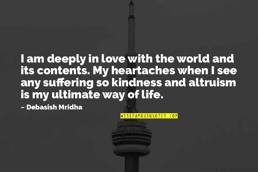 Way I See Life Quotes By Debasish Mridha: I am deeply in love with the world