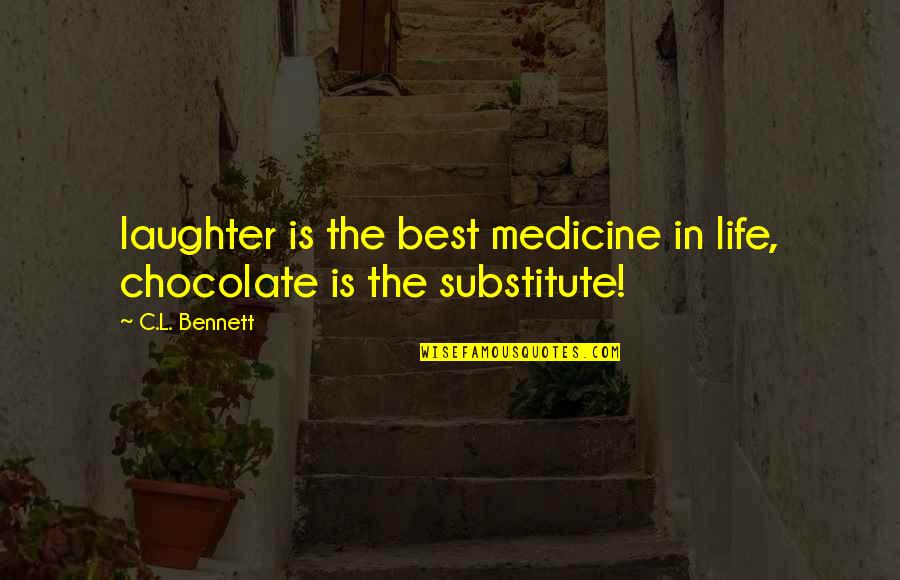 Way Things Used To Be Quotes By C.L. Bennett: laughter is the best medicine in life, chocolate