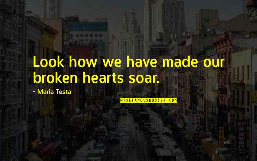 Way Things Used To Be Quotes By Maria Testa: Look how we have made our broken hearts