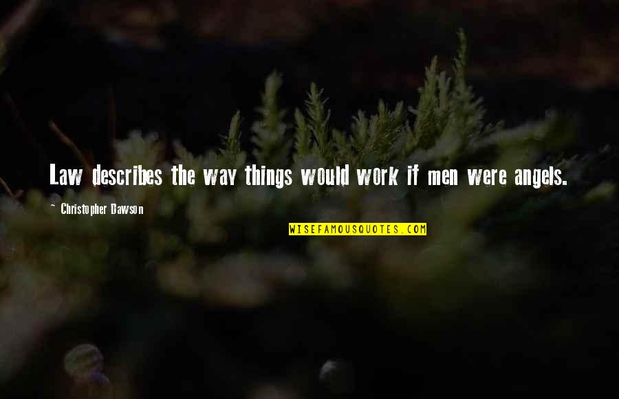 Way Things Work Out Quotes By Christopher Dawson: Law describes the way things would work if